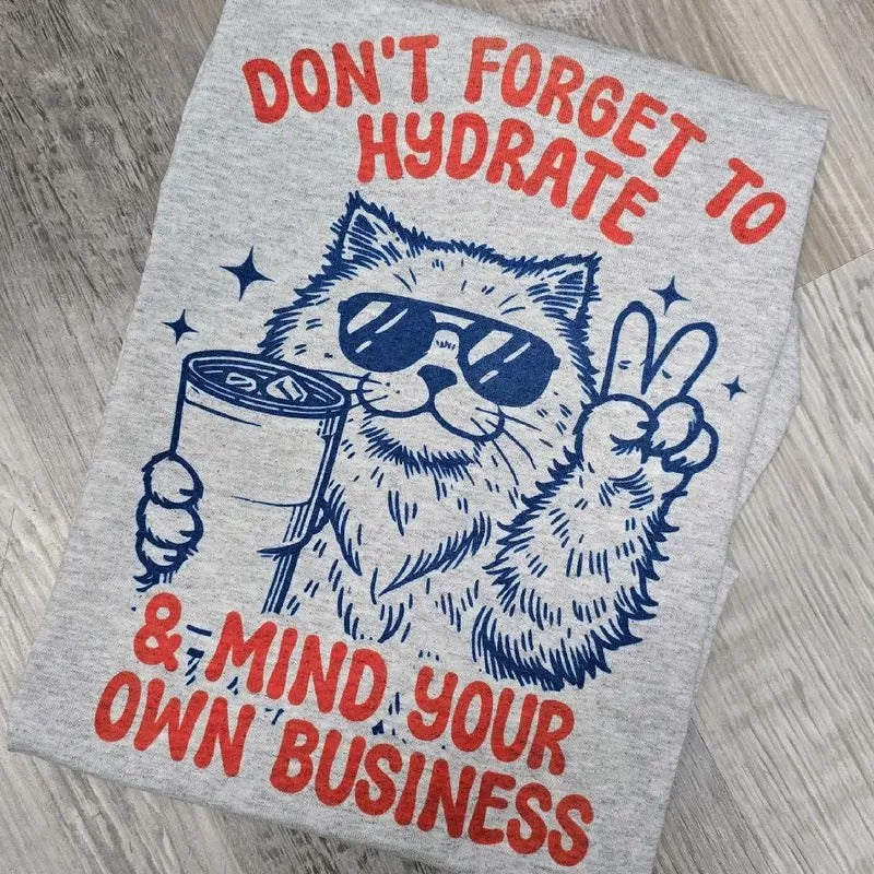 Don't forget to hydrate & mind your own business Graphic Tee or Sweatshirt