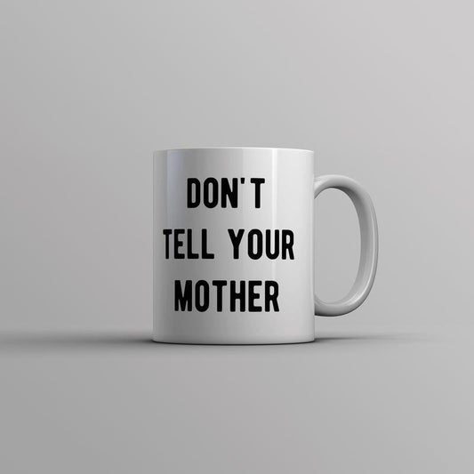 Dont Tell Your Mother Mug Funny Parenting Secret Joke Cup-11oz Funny Coffee Mugs Ceramic Printed Drinkware Cup