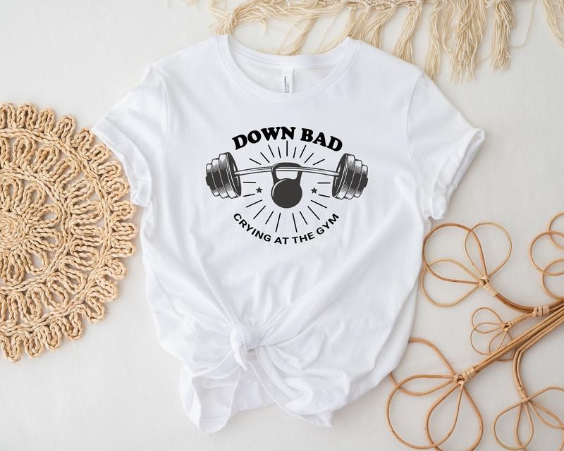 Down Bad Crying At The Gym Shirt Funny Shirt Workout Shirt Gift For Friend Cute Shirt Weightlifting T-shirt Funny Gym Tee  sweater and hoodie