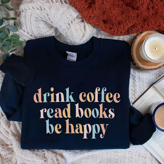 Drink Coffee Read Books Be Happy Crewneck Sweatshirt, Book Coffee Shirt, Coffee Lover Sweater, Book Lover Christmas Gift, My life Are Books, Bookworm Sweatshirt, Bookish Shirt