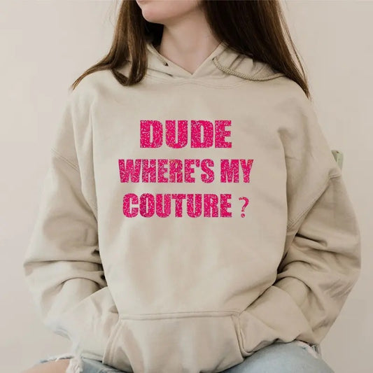 Dude Where's My Couture Women, Funny Hoodie Casual Street Style Fleece Fabric Pullover Hooded Sweatshirt for Women for Men, Perfect Gift