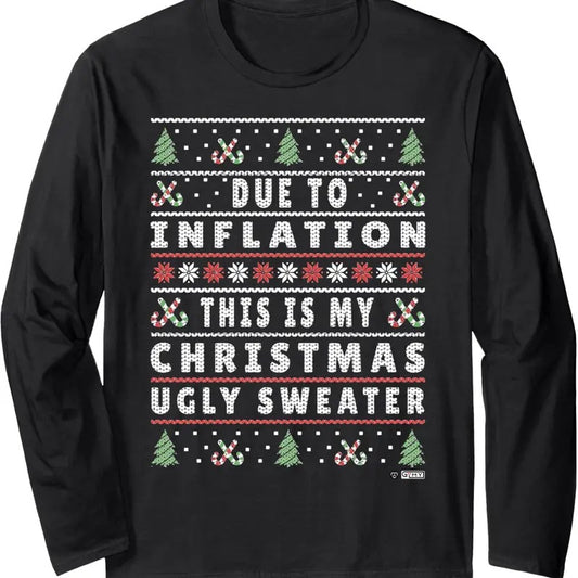 Due to Inflation Ugly Christmas Sweater, Funny Xmas Quote Long Sleeve T-Shirt