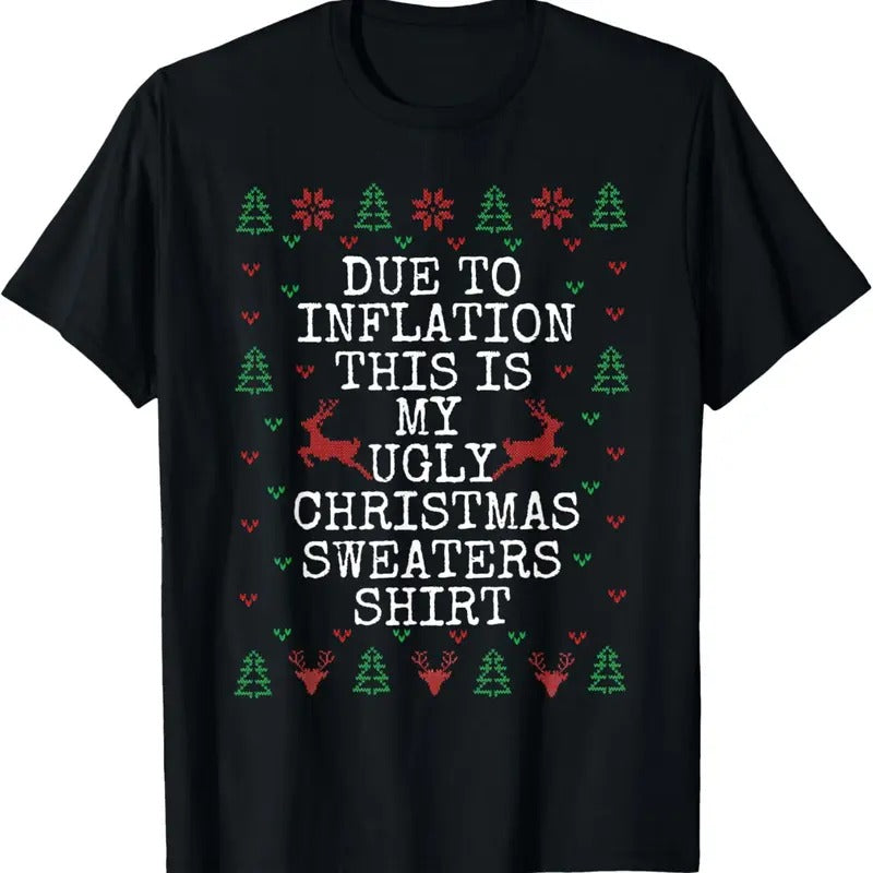 Due to Inflation Ugly Christmas Sweaters Funny Men Women T-Shirt