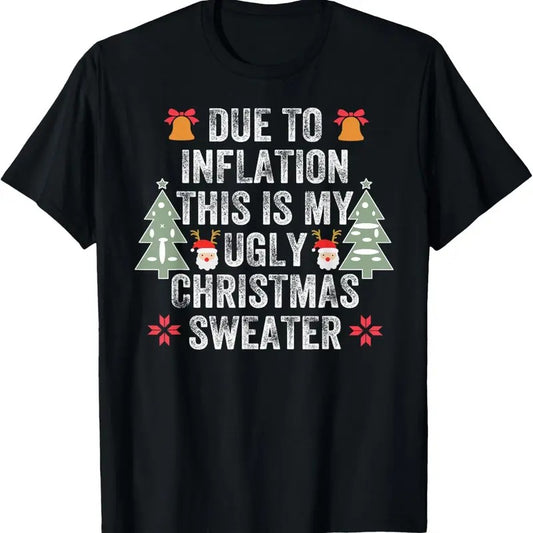 Due to Inflation Ugly Christmas Sweaters Mens Womens Funny T-Shirt