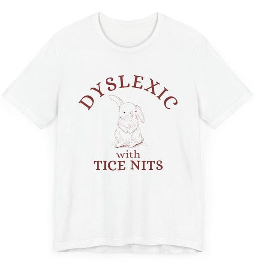 Dyslexic With Tice Nits, Funny Dyslexia Shirt, Frog T Shirt