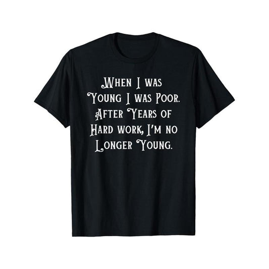 EWH When I Was Young I Was Poor, Funny Sarcastic Joke Old People T-Shirt Made in USA
