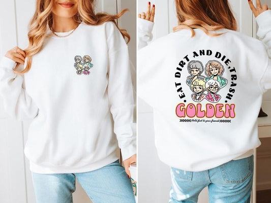 Eat Dirt Die Trash Golden Babes Shirt, Golden Girls Sweatshirt Hoodie