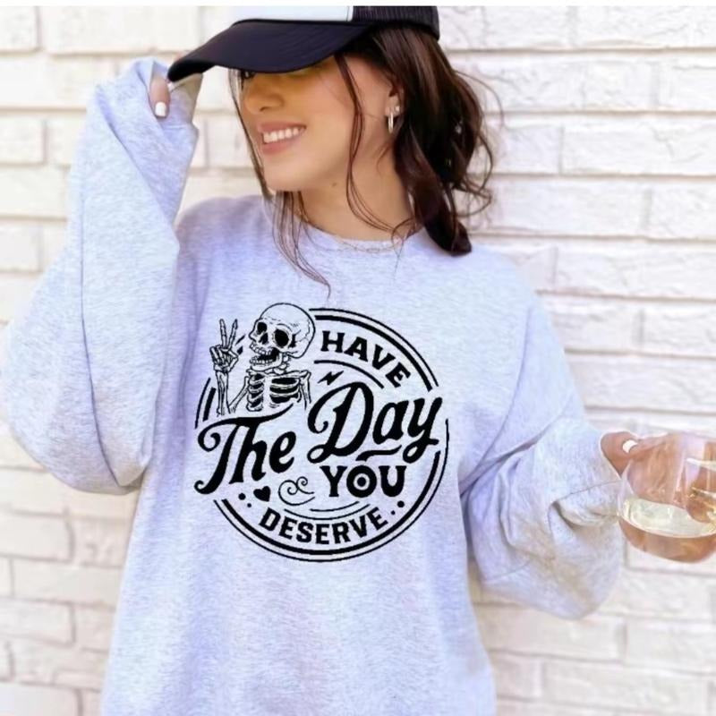 Elevate Your Style with Have the Day You Deserve Women's Sweatshirt Casual Comfortable Graphic T Shirt