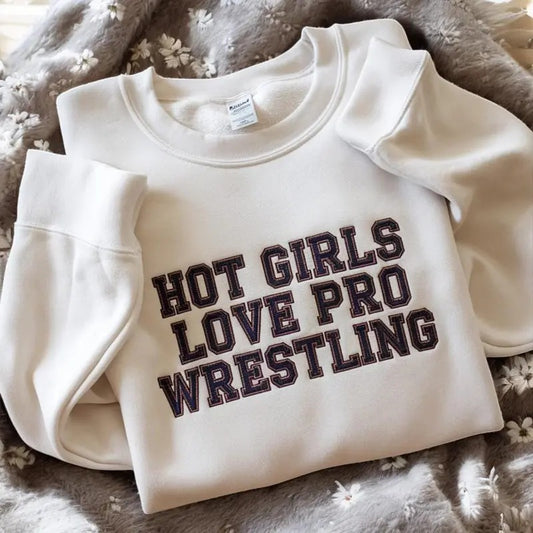 Embroidered Hot Girls Love Pro Wrestling Sweatshirt - Funny Wrestling Shirt - Wrestling Fans Shirt - Wrestling Women - Women's Wrestling Tee