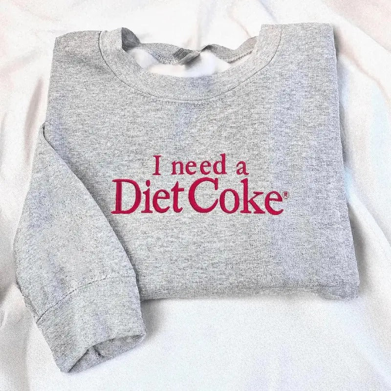Embroidered I Need A Diet Coke Sweatshirt, Embroidered Diet Coke Tee Shirt, I Need A Diet Coke T-Shirt, Gift For Coke Lover