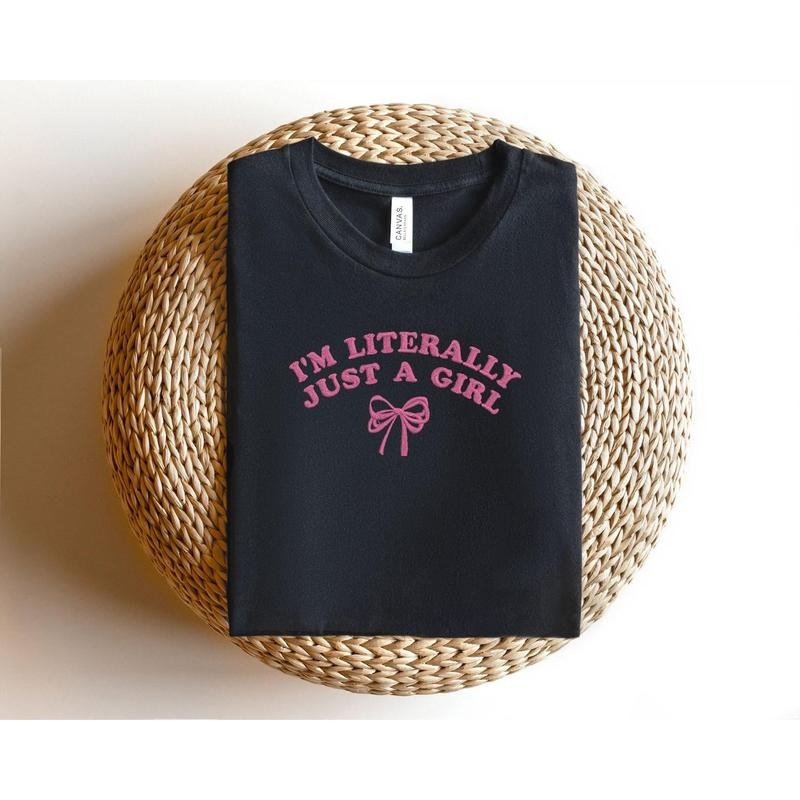 Embroidered I'm Literally Just a Girl Shirt, Girly Girl Shirt, Cute Girl Gifts, Embroidered Just A Girl Tee, Funny Girl Gifts, BFF Shirts