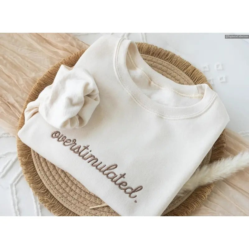 Embroidered Overstimulated Quote Sweatshirt, Hoodie, Tee Shirt, Anxiety Depression Sweater, Mental Health Funny Sweatshirt , Global Trending Outfits
