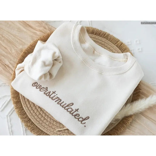 Embroidered Overstimulated Quote Sweatshirt, Hoodie, Tee Shirt, Anxiety Depression Sweater, Mental Health Funny Sweatshirt , Global Trending Outfits