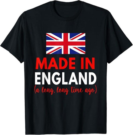 England Shirts, Made In England A Long Time Ago Funny British Birthday Gift T-Shirt Cotton Fashion Casual Classic
