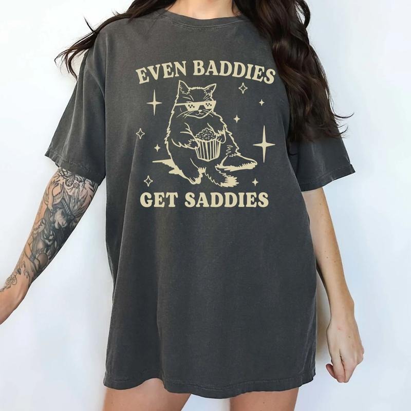 Even Baddies Get Saddies Shirt, Funny Mental Health Graphic Printed Tee, Meme Unisex Unhinged Shirt, Cat Lover Unisex Comfy Fabric Graphic Tee, Funny Saying T-shirt, Women's Tops, Womenswear, Cotton Fabric Tee