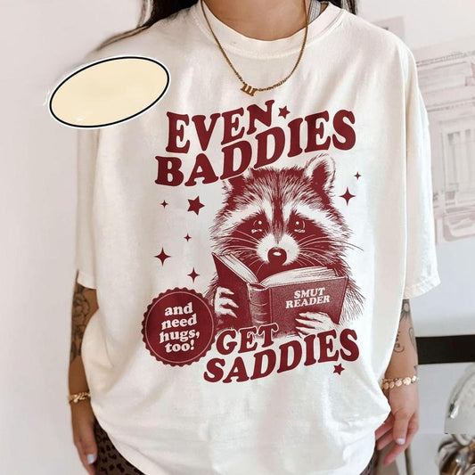 Even Baddies Get Saddies Shirt, Smut Reader T Shirt, Bookish Raccoon, Funny Anxiety Tee, Gift For Book Lover AG6R4
