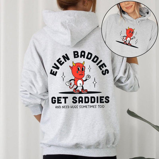 Even Baddies Get Saddies, Positivity, Kindness, Mental Health, Hooded Sweatshirt, Hoodie