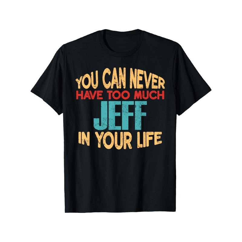 Everyday Comfort, Men'S 'You Can Never Have Too Much Jeff' T-Shirt- Casual Black Cotton T-Shirt, Colorful Text, Crew Neck, Machine Washable made in usa
