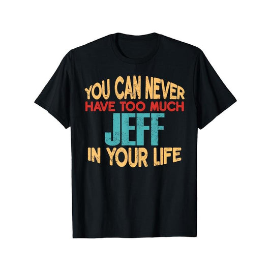 Everyday Comfort, Men'S 'You Can Never Have Too Much Jeff' T-Shirt- Casual Black Cotton T-Shirt, Colorful Text, Crew Neck, Machine Washable made in usa