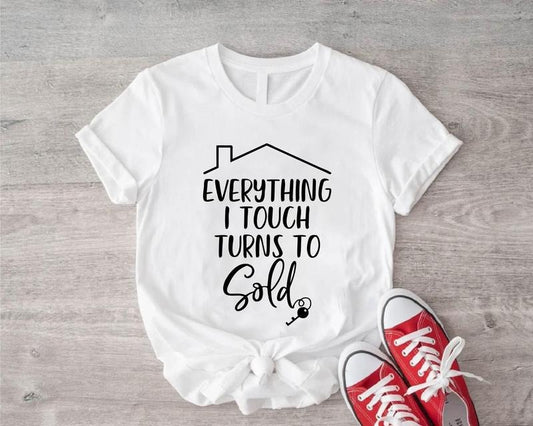 Everything I Touch Turns To Sold Shirt, Real Estate Gift T-Shirt, Funny Realtor Tee, Sell Houses Tee, Unisex Real Estate Agent Shirt, Broker Tee.