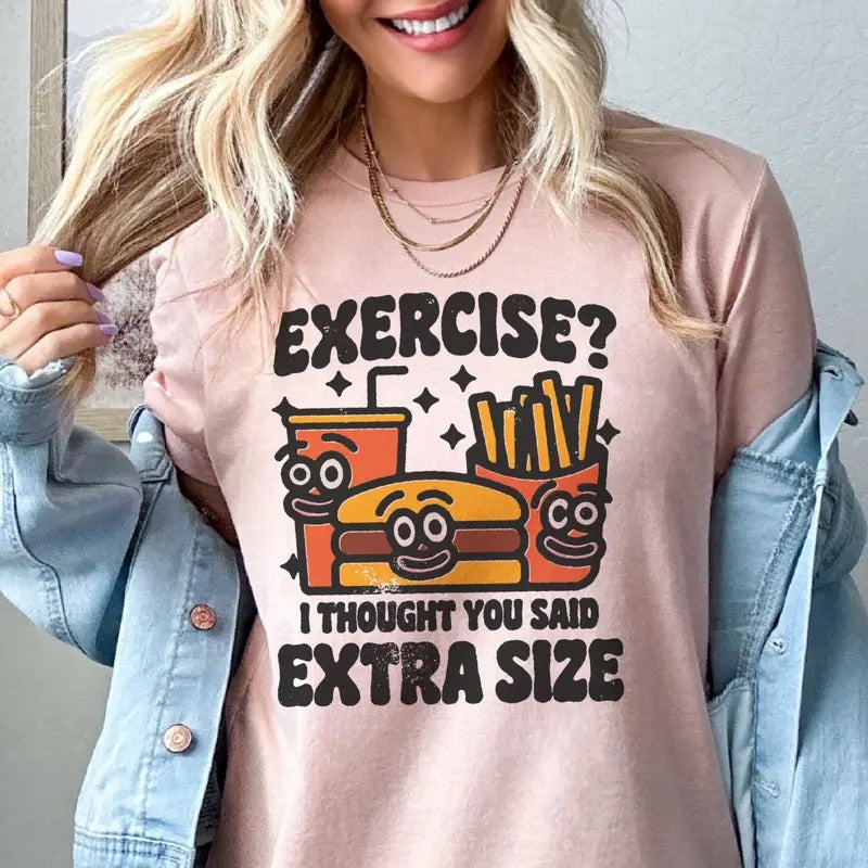 Exercise Funny T-Shirt Exercise I Thought You Said Extra Fries Tee Hilarious Exercise Tshirt Fries and Cheeseburger Tee Extra Fries Exercise T-Shirt Womens Sublimation Tee Casual Comfortable Top Womenswear