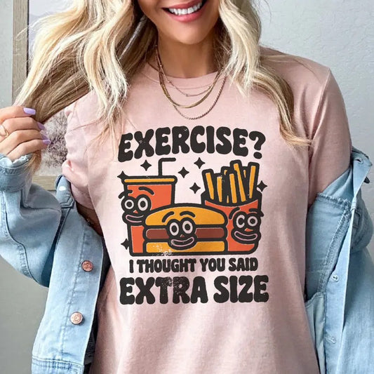 Exercise Funny T-Shirt Exercise I Thought You Said Extra Fries Tee Hilarious Exercise Tshirt Fries and Cheeseburger Tee Extra Fries Exercise T-Shirt Womens Sublimation Tee Casual Comfortable Top Womenswear