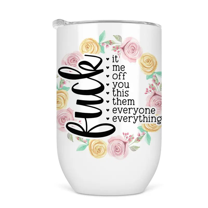 F*ck Everything Wine Tumbler - Funny Wine Cup For Women
