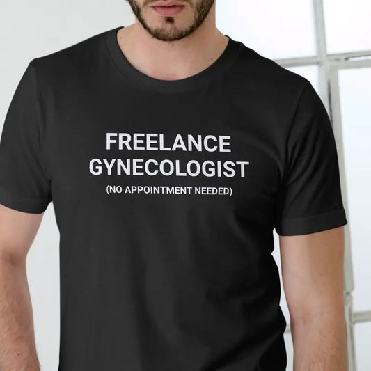FREELANCE GYNECOLOGIST Funny T Shirt, Unisex Cotton Man Menswear