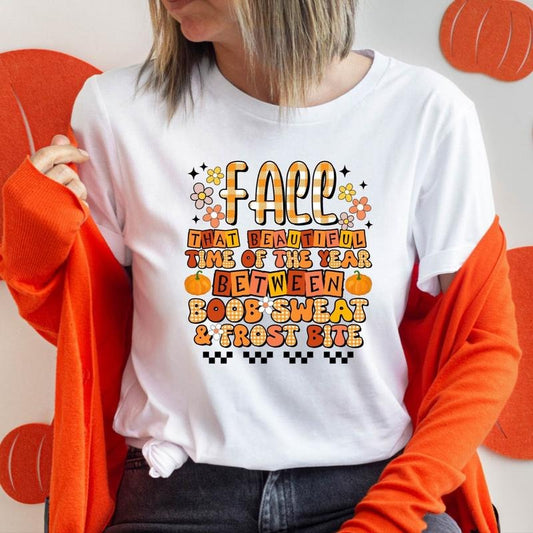 Fall Shirt, Fall That Beautiful Time Of The Year Between Boob Sweat & Frost Bite T-Shirt, Thanksgiving Gift Tee, Fall Vibes Lover Tee.