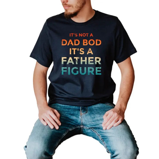 Father Figure Shirt, It's Not A Dad Bod It's A Father Figure Shirt, Fathers Day Shirt, Funny Dad Bod Shirt, Fathers Day Gift, Classic Unisex T-Shirt, Gifts For Dad Father, Short Sleeve Tee Shirt, Gifts For Men