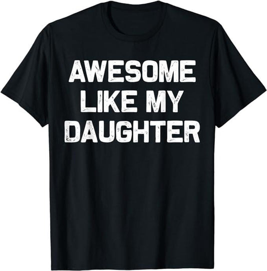 Father's Day T-Shirt, Gifts For Dad, Awesome Like My Daughter Gifts Men Funny Fathers Day Dad T-Shirt Menswear Top