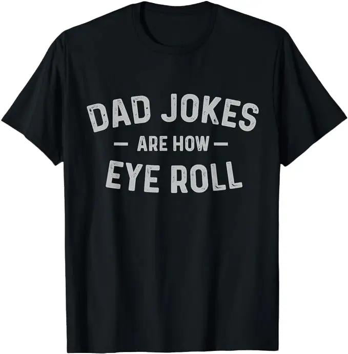 Father's Day T-Shirt, Gifts For Dad, Fathers Day Gift Dad Jokes Are How Eye Roll Funny Vintage T-Shirt Menswear Top Underwear