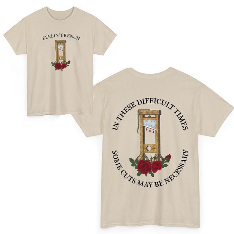 Feelin' Frеnch Funny 2Sided T-shirt, In These Difficult Times Some Cuts Maybe Necessary Sweatshirt, Human Rights Hoodie
