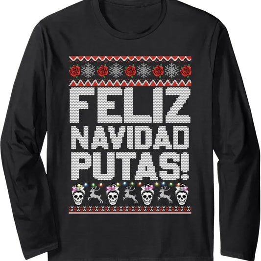 Feliz Navidad Putas Funny Mexican Ugly Christmas Party Long Sleeve T-Shirt