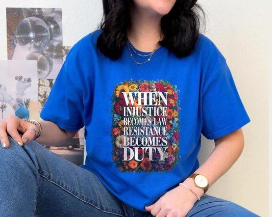 Feminist Resistance Shirts, When Injustice Becomes Law Resistance Becomes Duty Shirt, Resist T-Shirt, Political Protest Tee