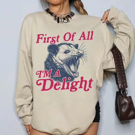 First Of All I'm A Delight, Possum, Trendy, Funny, Sarcastic Sweatshirt, Crew Neck, Women's, Crewneck