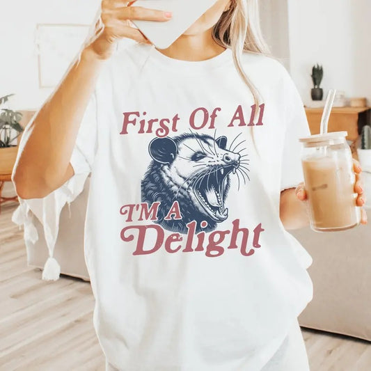 First of All I'm a Delight T-Shirt, Vintage Possum Tshirt, Funny Retro Shirt, Graphic Tee, Full Sizes, Full Colors Option, Unisex Shirt for Men and Women