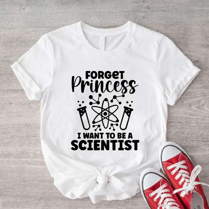 Forget Princess I Want To Be An Scientist Shirt, Scientist T-Shirt, Science Teacher Tee, Funny Science Tee For Woman, Scientist Birthday Gift Tee.