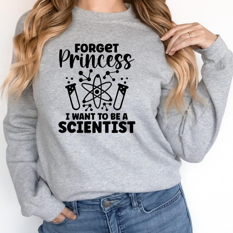 Forget Princess I Want To Be An Scientist Sweatshirt, Scientist Sweater, Science Teacher Hoodie, Funny Science Sweater For Woman, Scientist Birthday Gift Hoodie.