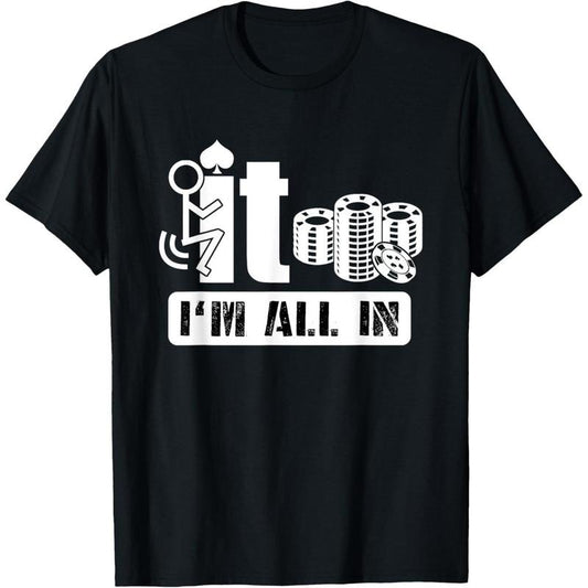 Fuck It I'm All In Casino Poker Chips Funny Card Player Gift T-Shirt made in usa