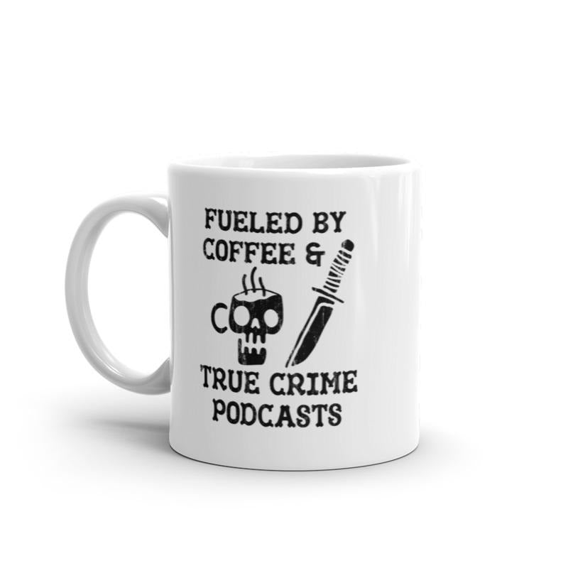 Fueled By Coffee And True Crime Podcasts Mug Funny Caffeine Online Radio Lovers Novelty Cup-11oz Funny Coffee Mugs Ceramic Printed Drinkware Cup