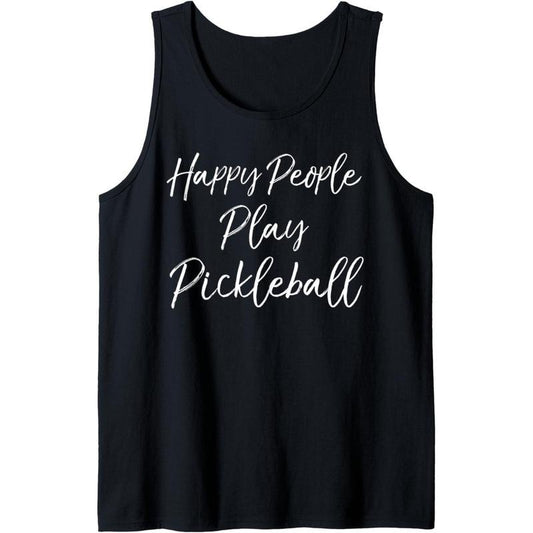 Fun Pickle Ball Quote Gift Cute Happy People Play Pickleball Tank Top MADE IN USA
