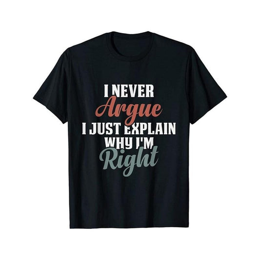 Funny 'I Never Argue, I Just Explain Why I'm Right' Men's T-Shirt - 100% Cotton, Casual Crew Neck, Short Sleeve, Ideal for Parties, Dates & Casual Attire, Funny T Shirts Made in USA