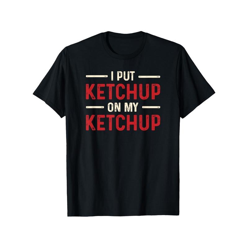 Funny 'I Put Ketchup On My Ketchup' Graphic Tee - 100% Cotton, Perfect Gift for Foodies, Men & Women - Casual Round Neck T-Shirt in Black Made in USA