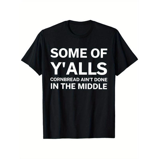"Funny 'Some Of Y'alls Cornbread Ain't Done In The Middle' Graphic Cotton T-Shirt for Men - Black with White Print - Relaxed Fit, Round Neck, All-Season Casual Wear" Made in USA