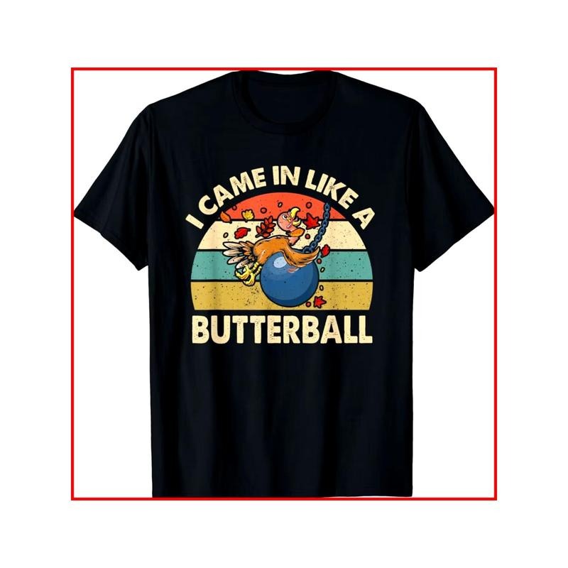 Funny 'Turkey Came In Like A Butterball' Graphic Tee - Soft Cotton, Black T-Shirt for Men & Women - Perfect for Thanksgiving, Christmas, New Year & Birthday Gifts Made in USA