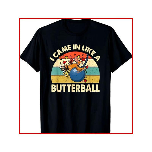 Funny 'Turkey Came In Like A Butterball' Graphic Tee - Soft Cotton, Black T-Shirt for Men & Women - Perfect for Thanksgiving, Christmas, New Year & Birthday Gifts Made in USA