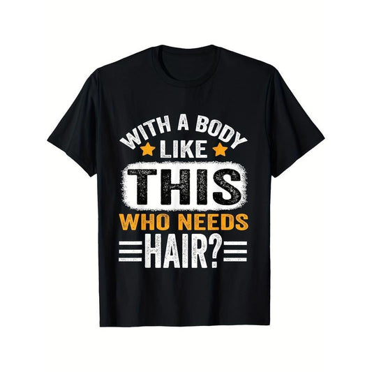 Funny 'with A Body Like This, Who Needs Hair?' Men's T-Shirt - Breathable Cotton, Casual Short Sleeve, All-Season Wear, Black made in usa
