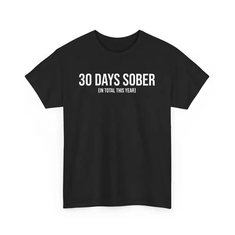 Funny 30 Days Sober Unisex Tee, Drinking Humor Shirt Sobriety Gift, Drunk Party Joke Top, Sarcastic Graphic Crew Neck Graphic T-Shirt