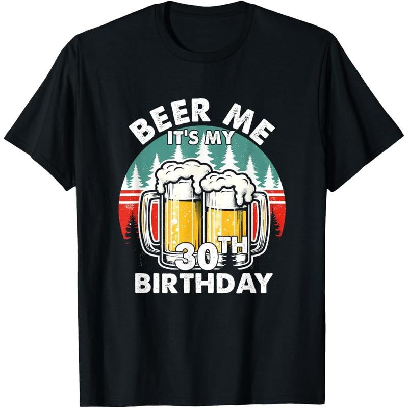 Funny 30 Years Old Beer Me It's My 30th Birthday Drinking T-Shirt made in usa